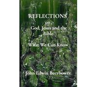 REFLECTIONS on God, Jesus and the Bible: What We Can Know