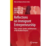 Reflections on Immigrant Entrepreneurship: Time, Context, Gender, and Behaviours of the Brazilian Diaspora (Ethnic and Indigenous Business Studies)