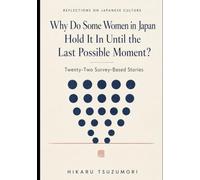 Reflections on Japanese Culture: Why Do Some Women in Japan Hold It In Until the Last Possible Moment? Twenty-Two