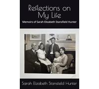 Reflections on My Life: Memoirs of Sarah Elizabeth Stansfield Hunter