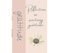 Reflections on practising gratitude: Journal, Notebook for Moments of Thankfulness, big and small