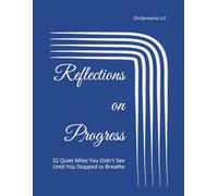 Reflections on Progress: 32 Quiet Miles You Didn't See Until You Stopped to Breathe (The Healthy Mind and Body Project)