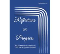 Reflections on Progress: 32 Quiet Miles You Didn't See Until You Stopped to Breathe (The Healthy Mind and Body Project)