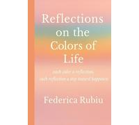 Reflections on the colors of life: Each color a reflection, each reflection a step toward happiness.