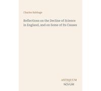 Reflections on the Decline of Science in England, and on Some of Its Causes