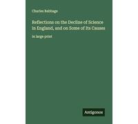 Reflections on the Decline of Science in England, and on Some of Its Causes: in large print