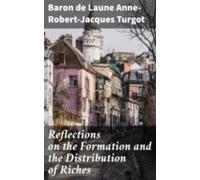 Reflections On The Formation And The Distribution Of Riches (ebook)