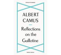 Reflections On The Guillotine: Albert Camus (Penguin Great Ideas)