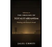 Reflections on The Origins of Totalitarianism: Thinking with Hannah Arendt (Political Thougth)