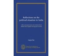 Reflections on the political situation in India: with a personal note and extracts from Indian and English newspapers etcetra