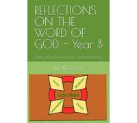 REFLECTIONS ON THE WORD OF GOD - Year B: Weekly Lectio Divina from the Common Lectionary