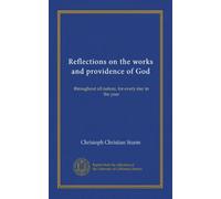 Reflections on the works and providence of God (v.3): throughout all nature, for every day in the year