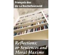 Reflections; Or Sentences And Moral Maxims (ebook)