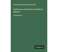 Reflections; Or Sentences and Moral Maxims: in large print