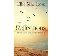 Reflections: Poems about everything and nothing