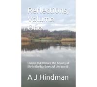 Reflections, Volume One.: Poems to embrace the beauty of life in the hardness of the world
