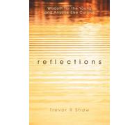Reflections: Wisdom for the Young and Anyone Else Curious