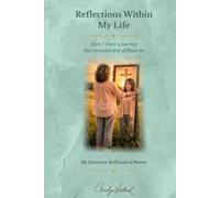 Reflections Within My Life: Here I Share a Journey that Revealed and Defined Me