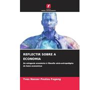 REFLECTIR SOBRE A ECONOMIA: Da ontogenia económica à filosofia sócio-antropológica do homo economicus