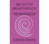 Reflective Breakthrough: A 12-Week Devotional Workbook for Healing, Spiritual Growth, and Purposeful Living