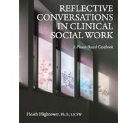 Reflective Conversations in Clinical Social Work: A Phase-Based Casebook