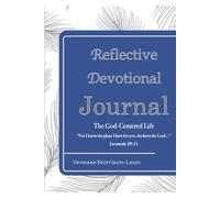 Reflective Devotional Journal: The God-Centered Life “For I know the plans I have for you, declares the Lord…” Jeremiah 29:11
