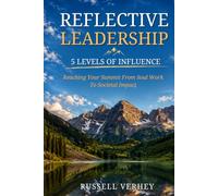 Reflective Leadership: 5 Levels of Influence - Reaching Your Summit From Soul Work To Societal Impact