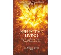REFLECTIVE LIVING: Emotional Mastery & Inner Peace Without Escapism (REFLECTIVE INTELLIGENCE)
