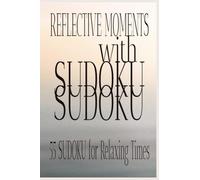 REFLECTIVE MOMENTS WITH SUDOKU: A Mindful Sudoku Journey with Famous Quotes to Reflect and Relax the Mind |55 words | 6x9 |110 pages| Great for Gifts, Travel, or Leisure...