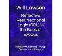 Reflective Resurrectional Logic (RRL) in the Book of Exodus: Reflective Reasoning Through Questions and Answers