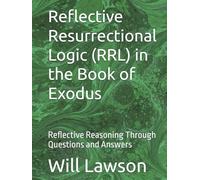 Reflective Resurrectional Logic (RRL) in the Book of Exodus: Reflective Reasoning Through Questions and Answers