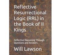 Reflective Resurrectional Logic (RRL) in the Book of II Kings: Reflective Reasoning Through Questions and Answers