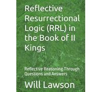 Reflective Resurrectional Logic (RRL) in the Book of II Kings: Reflective Reasoning Through Questions and Answers