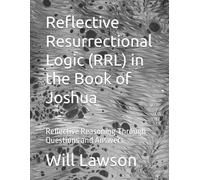 Reflective Resurrectional Logic (RRL) in the Book of Joshua: Reflective Reasoning Through Questions and Answers