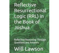 Reflective Resurrectional Logic (RRL) in the Book of Joshua: Reflective Reasoning Through Questions and Answers