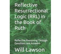 Reflective Resurrectional Logic (RRL) in the Book of Ruth: Reflective Reasoning Through Questions and Answers
