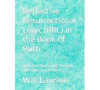 Reflective Resurrectional Logic (RRL) in the Book of Ruth: Reflective Reasoning Through Questions and Answers