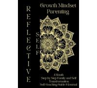 Reflective Self Growth Mindset Parenting: 4 Month Transformational Step by Step Guide & Journal - Self Coaching System