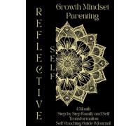 Reflective Self Growth Mindset Parenting: 4 Month Transformational Step by Step Guide & Journal - Self Coaching System