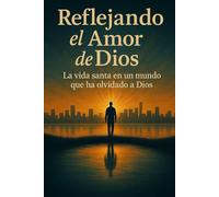 Reflejando el Amor de Dios: La vida santa en un mundo que ha olvidado a Dios