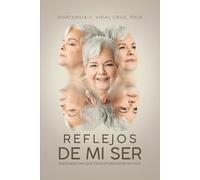 Reflejos De Mi Ser: Experiencias que transformaron mi vida