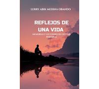 Reflejos de una Vida: Memorias y Lecciones de un Viaje Personal