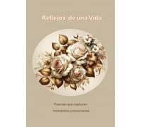 Reflejos de una Vida: Poemas que capturan momentos y emociones
