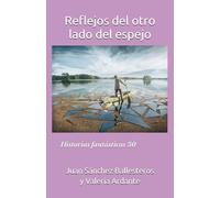 Reflejos del otro lado del espejo: Historias fantásticas 30
