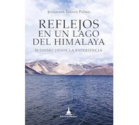 Reflejos en un lago del Himalaya: Budismo desde la experiencia. (SIN COLECCION)