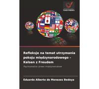 Refleksje na temat utrzymania pokoju międzynarodowego - Kelsen z Freudem: Psychoanaliza i prawo międzynarodowe