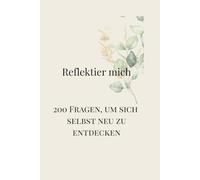 Reflektier mich - 200 Fragen: 200 Fragen, um sich selbst neu zu entdecken