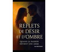 Reflets de Désir et d’Ombre: Quand la passion devient une arme