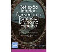 Reflexão Interior: Desvenda O Potencial Divino No Espelho (ebook)
