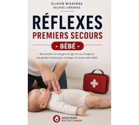Réflexes Premiers Secours - Bébé: Les gestes simples pour protéger et sauver votre bébé